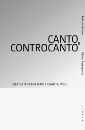 Canto e controcanto. Creatività, opera d'arte, tempo lungo Roberto Masiero