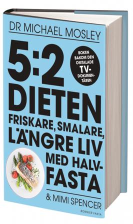 5:2 dieten : friskare, smalare, längre liv med halvfasta - Bok av Michael Mosley & Mimi Spencer - Inbunden