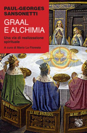 Graal e alchimia. Una via di realizzazione spirituale Paul-Georges Sansonetti