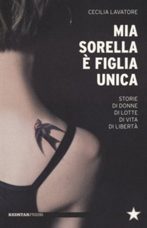 Mia sorella è figlia unica. Storie di donne, di lotte, di vita, di libertà Cecilia Lavatore