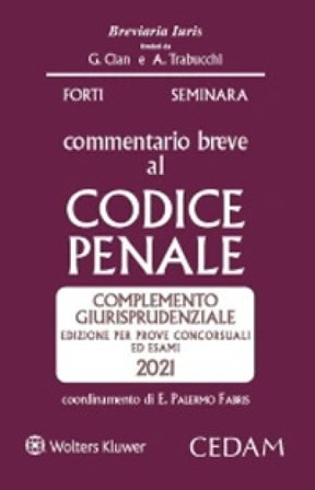 Commentario breve al codice penale. Complemento giurisprudenziale. Edizione per prove concorsuali ed esami 2021 Gabrio Forti
