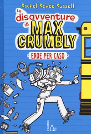 Eroe per caso. Le disavventure di Max Crumbly Rachel Renée Russell