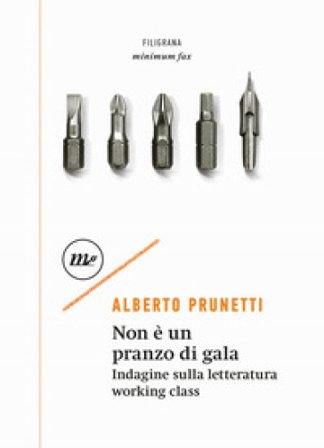 Non è un pranzo di gala. Indagine sulla letteratura working class Alberto Prunetti