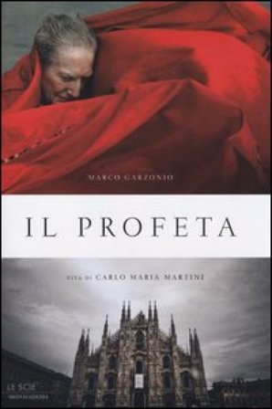 Il profeta. Vita di Carlo Maria Martini Marco Garzonio