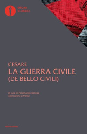 La guerra civile. Con testo latino a fronte Gaio Giulio Cesare