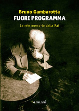 Fuori programma. Le mie memorie dalla Rai Bruno Gambarotta