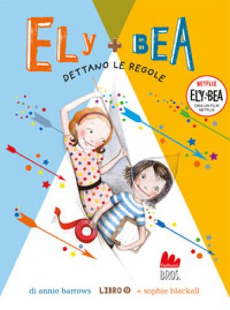 Dettano le regole. Ely + Bea. Nuova ediz.. Vol. 9 Annie Barrows