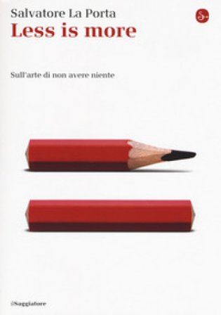 Less is more. Sull'arte di non avere niente Salvatore La Porta