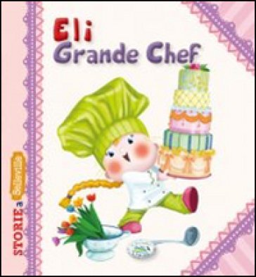Eli grande chef. Ediz. illustrata Serena Riffaldi