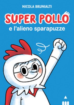 Super Pollo e l'alieno sparapuzze Nicola Brunialti