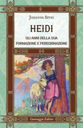 Heidi. Gli anni della sua formazione e peregrinazione. Ediz. integrale Johanna Spyri
