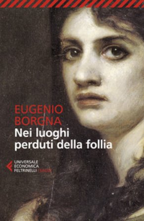 Nei luoghi perduti della follia Eugenio Borgna