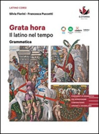 Grata hora. Il latino nel tempo. Grammatica + esercizi. Per le Scuole superiori. Con e-book. Con espansione online. Vol. 1 Silvia Fiorini