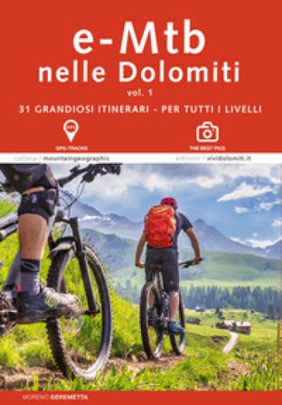 E-MTB in Dolomiti. Vol. 1: 31 grandiosi itinerari. Per tutti i livelli Moreno Geremetta
