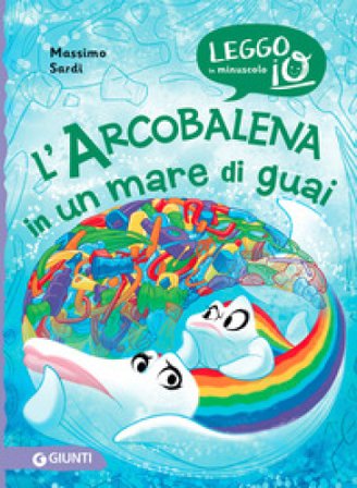 L'Arcobalena in un mare di guai. Ediz. a colori Massimo Sardi