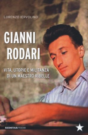 Gianni Rodari. Vita, utopie e militanza di un maestro ribelle Lorenzo Iervolino