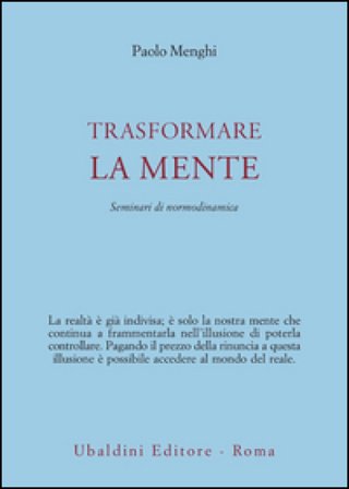 Trasformare la mente. Seminari di normodinamica Paolo Menghi