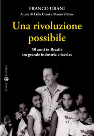 Una rivoluzione possibile. 50 anni in Brasile tra grande industria e favelas Franco Urani