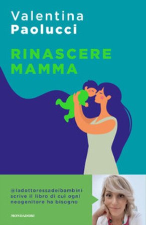 Rinascere mamma. Manuale di sopravvivenza per neogenitori Valentina Paolucci