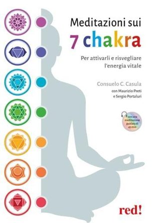Meditazioni sui 7 chakra. Per attivarli e risvegliare l'energia vitale. Con QR Code Consuelo C. Casula
