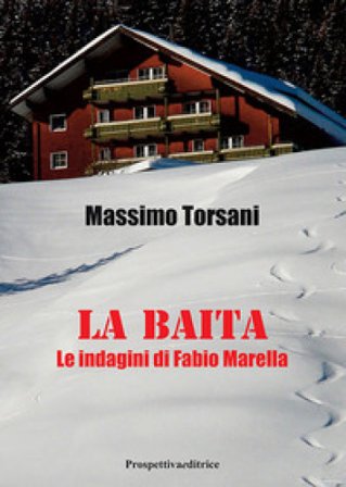 La baita. Le indagini di Fabio Marella Massimo Torsani