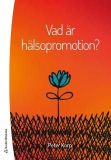 Vad är hälsopromotion? - grundläggande begrepp, perspektiv, teoretiska antaganden, ISBN: 9789144093710