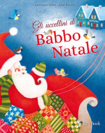 Gli uccellini di Babbo Natale. Ediz. a colori Laurence Gillot