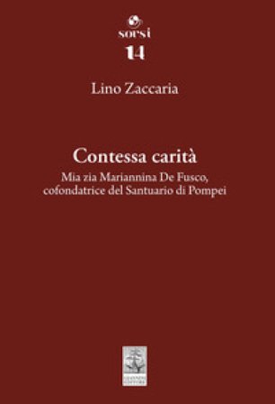 Contessa carità. Mia zia Mariannina De Fusco, cofondatrice del Santuario di Pompei Lino Zaccaria