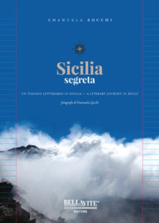 Sicilia segreta. Un viaggio letterario in Sicilia. Ediz. italiana e inglese Emanuela Zocchi