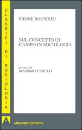 Sul concetto di campo in sociologia Pierre Bourdieu