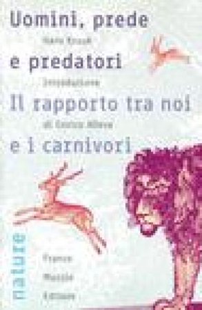 Uomini, prede e predatori. Il rapporto tra noi e i carnivori Hans Kruuk