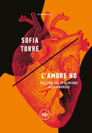 L'amore no. Discorsi sul pessimismo post-amoroso Sofia Torre