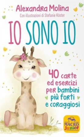 Io sono Io. 40 carte ed esercizi per bambini più forti e coraggiosi. Con 40 Carte Alexandra Molina