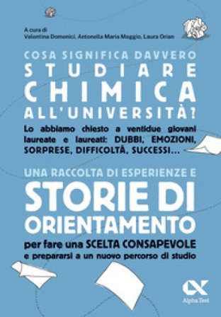 Cosa significa davvero studiare chimica all'università? Una raccolta di esperienze e storie di orientamento per fare una scelta consapevole e 