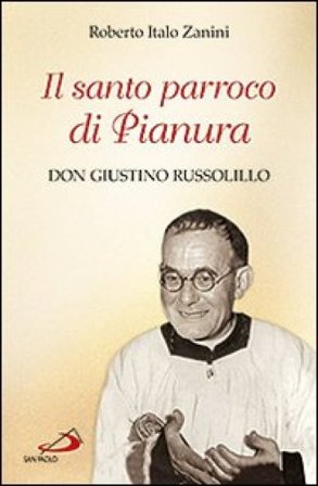 Il santo parroco di Pianura. Don Giustino Russolillo Roberto Italo Zanini