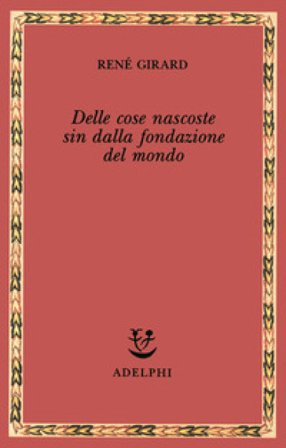Delle cose nascoste sin dalla fondazione del mondo. Ricerche con Jean-Michel Oughourlian e Guy Lefort René Girard