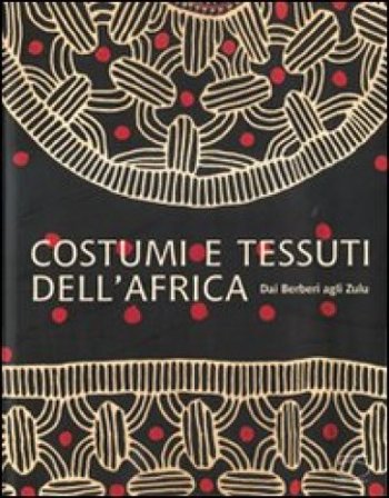 Costumi e tessuti dell'Africa. Dai berberi agli zulu. Ediz. illustrata Anne-Marie Bouttiaux