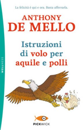 Istruzioni di volo per aquile e polli Anthony De Mello