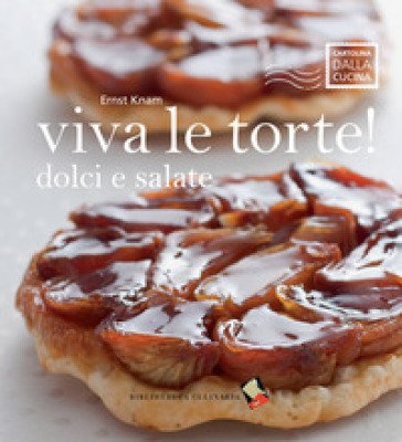 Viva le torte! Dolci e salate. Ediz. a colori Ernst Knam