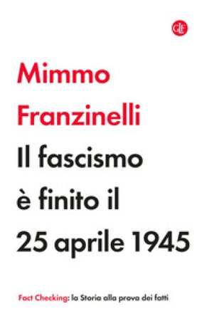 Il fascismo è finito il 25 aprile 1945 Mimmo Franzinelli