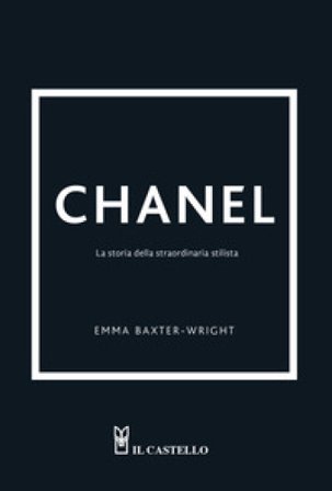 Chanel. La storia della straordinaria stilista. Ediz. a colori Emma Baxter-Wright