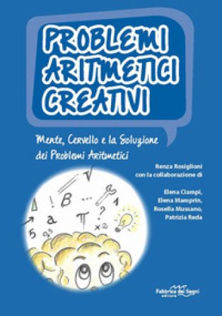 Problemi aritmetici creativi. Mente, cervello e la soluzione dei problemi aritmetici. Con CD-ROM Renza Rosiglioni
