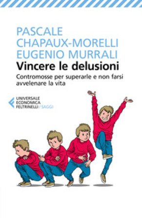 Vincere le delusioni. Contromosse per superarle e non farsi avvelenare la vita Pascale Chapaux-Morelli