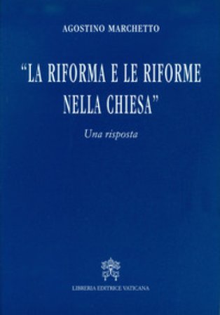 La Riforma e le riforme nella Chiesa. Una risposta Agostino Marchetto