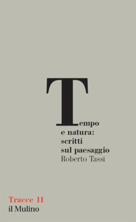 Tempo e natura: scritti sul paesaggio Roberto Tassi