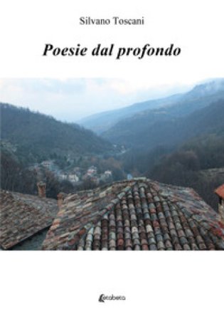 Poesie dal profondo Silvano Toscani