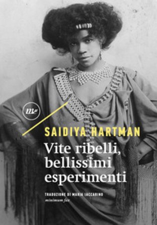 Vite ribelli, bellissimi esperimenti. Ediz. critica Saidiya Hartman