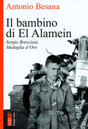 Il bambino di El Alamein. Sergio Bresciani, medaglia d'oro Antonio Besana