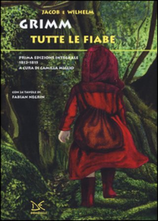 Tutte le fiabe. Prima edizione integrale 1812-1815 Jacob Grimm