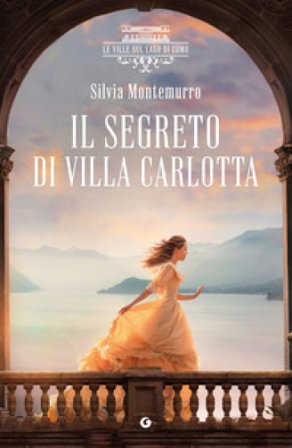 Il segreto di villa Carlotta. Le ville sul Lago di Como Silvia Montemurro